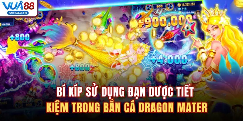 Bí kíp sử dụng đạn dược tiết kiệm trong bắn cá Dragon Mater