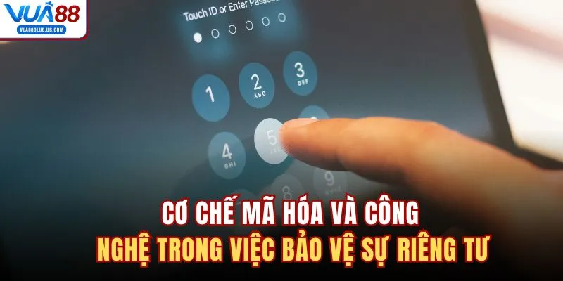 Cơ chế mã hóa và công nghệ trong việc bảo vệ sự riêng tư