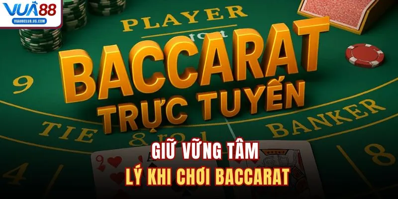 Giữ vững tâm lý khi chơi Baccarat