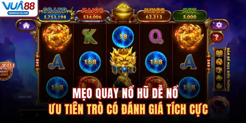 Mẹo quay nổ hũ dễ nổ - ưu tiên trò có đánh giá tích cực