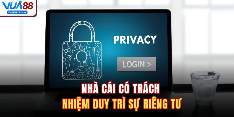Nhà cái có trách nhiệm duy trì sự riêng tư