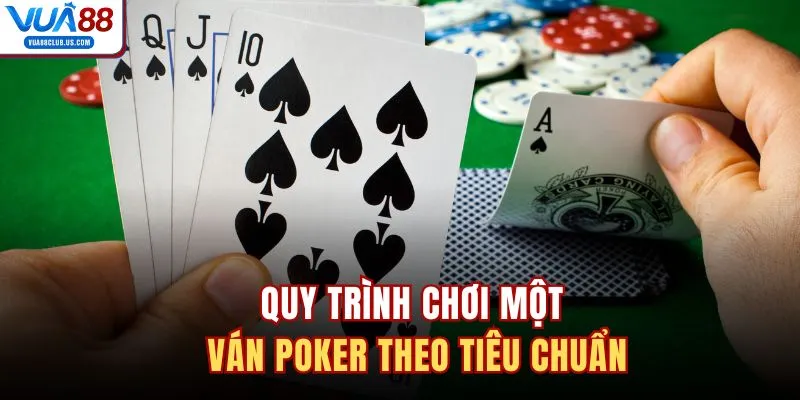 Quy trình chơi một ván Poker theo tiêu chuẩn 