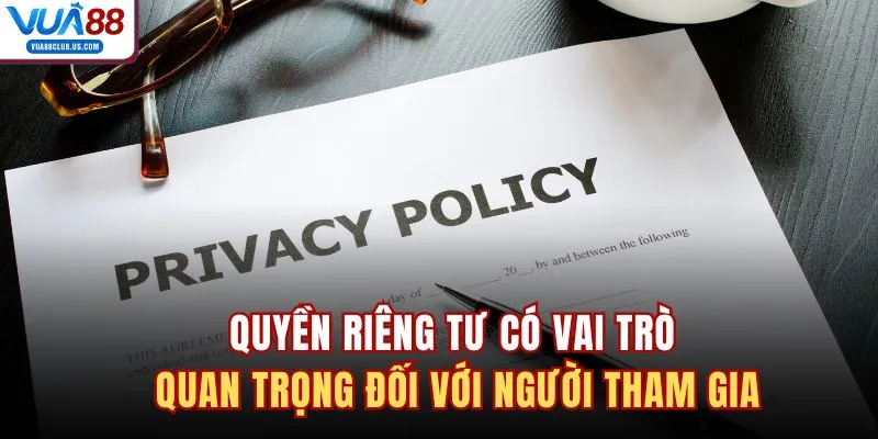 Quyền riêng tư có vai trò quan trọng đối với người tham gia